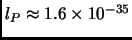 $ l_P \approx 1.6 \times 10^{-35}$