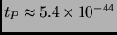 $ t_P \approx 5.4 \times 10^{-44}$